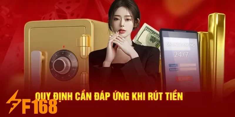 Người chơi cần nắm rõ các điều kiện sau đây để rút tiền F168 thuận lợi