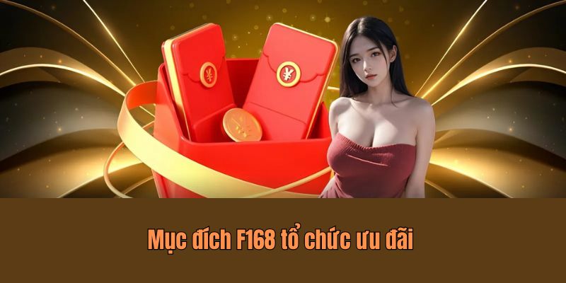 Mục đích F168 tổ chức ưu đãi 